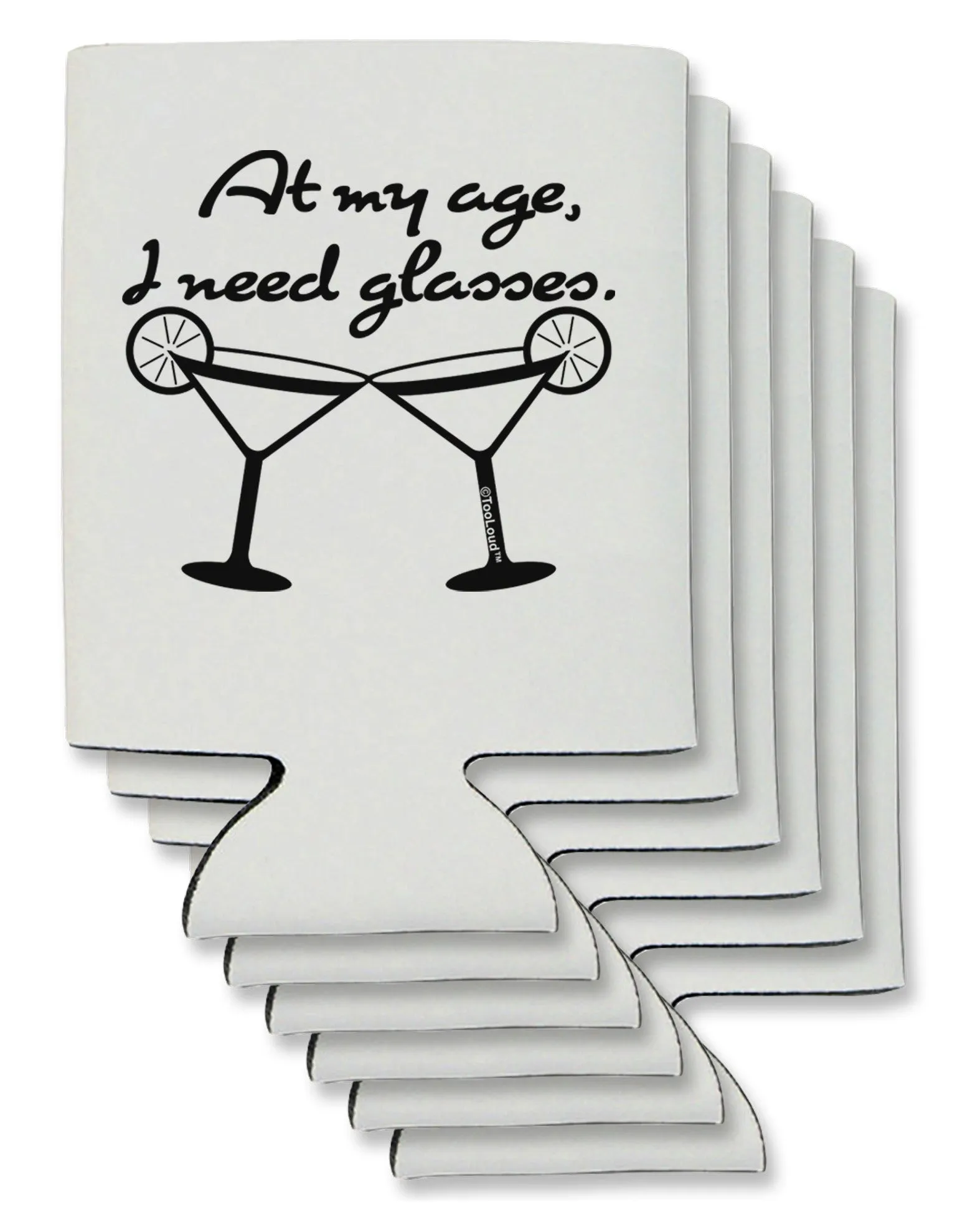 At My Age I Need Glasses - Margarita Can / Bottle Insulator Coolers by TooLoud