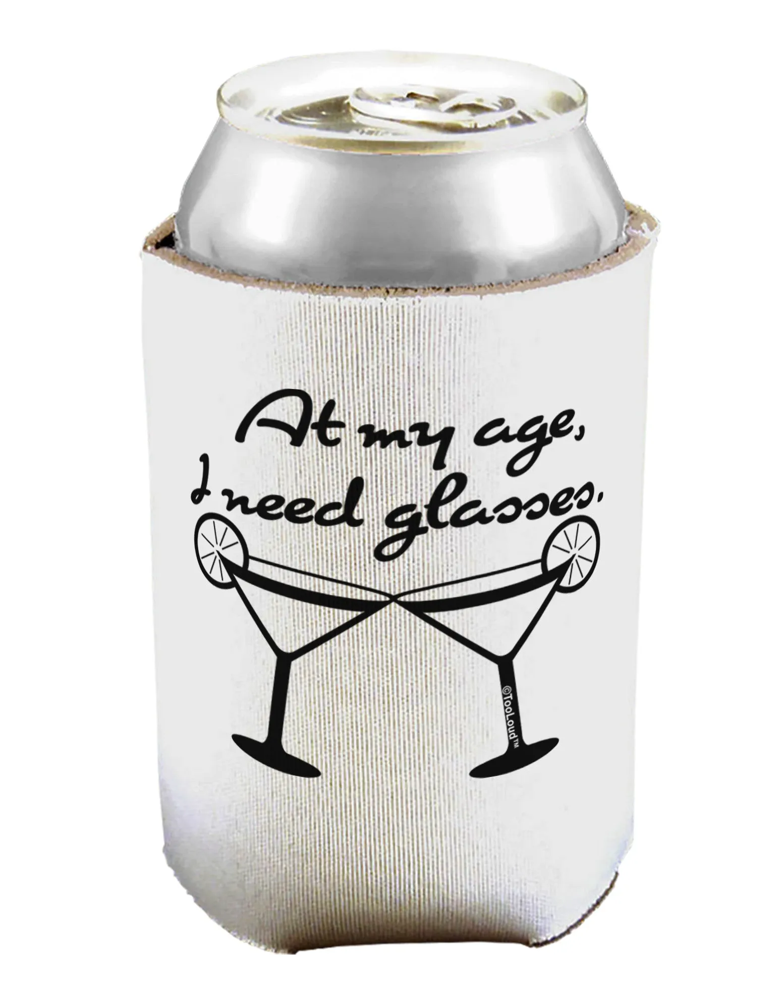 At My Age I Need Glasses - Margarita Can / Bottle Insulator Coolers by TooLoud